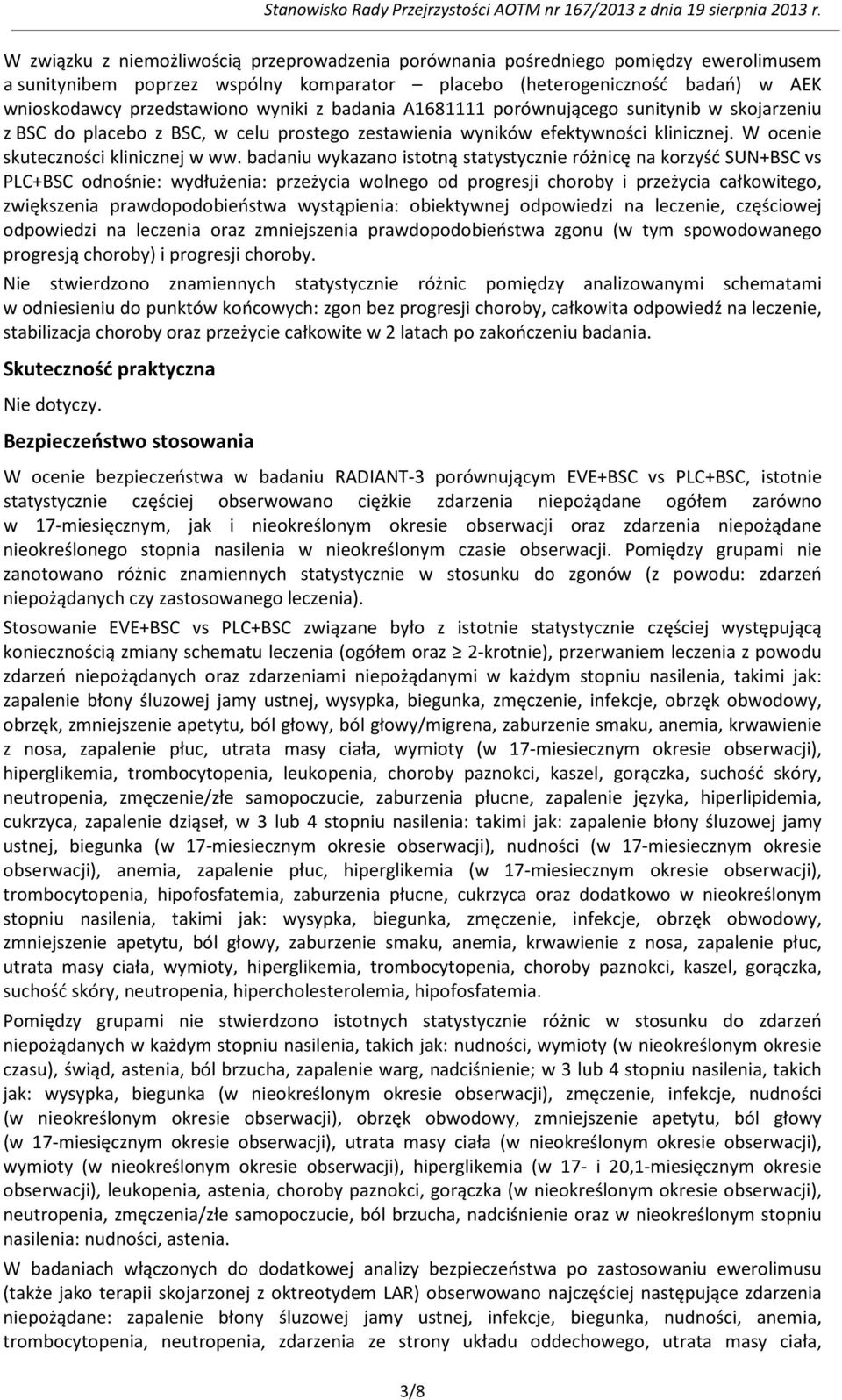 wyniki z badania A1681111 porównującego sunitynib w skojarzeniu z BSC do placebo z BSC, w celu prostego zestawienia wyników efektywności klinicznej. W ocenie skuteczności klinicznej w ww.