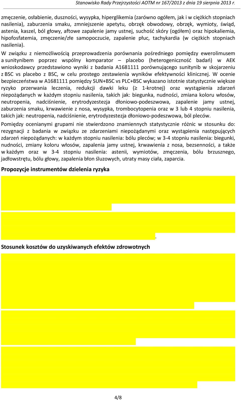 astenia, kaszel, ból głowy, aftowe zapalenie jamy ustnej, suchość skóry (ogółem) oraz hipokaliemia, hipofosfatemia, zmęczenie/złe samopoczucie, zapalenie płuc, tachykardia (w ciężkich stopniach