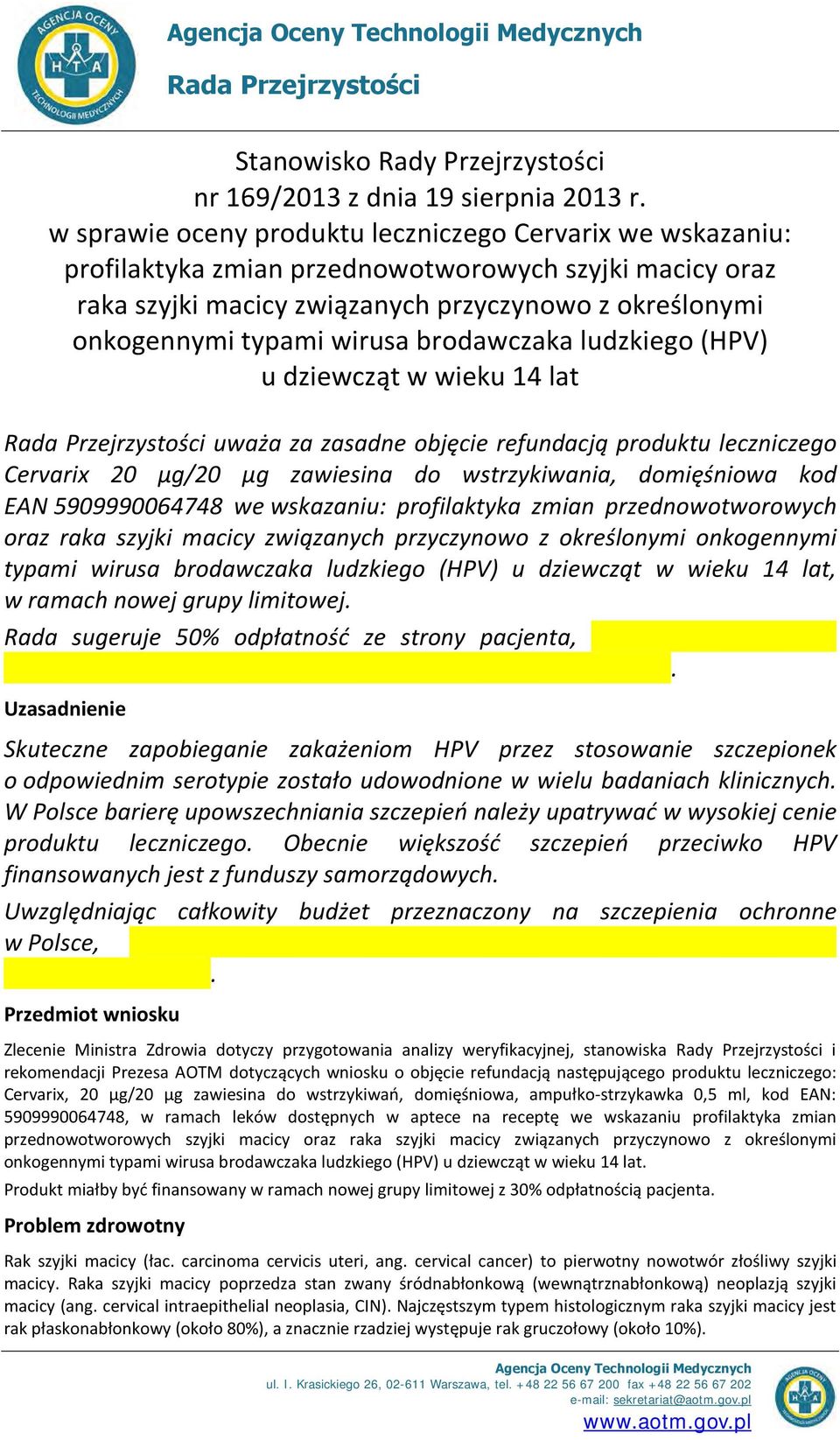 brodawczaka ludzkiego (HPV) u dziewcząt w wieku 14 lat Rada Przejrzystości uważa za zasadne objęcie refundacją produktu leczniczego Cervarix 20 µg/20 µg zawiesina do wstrzykiwania, domięśniowa kod