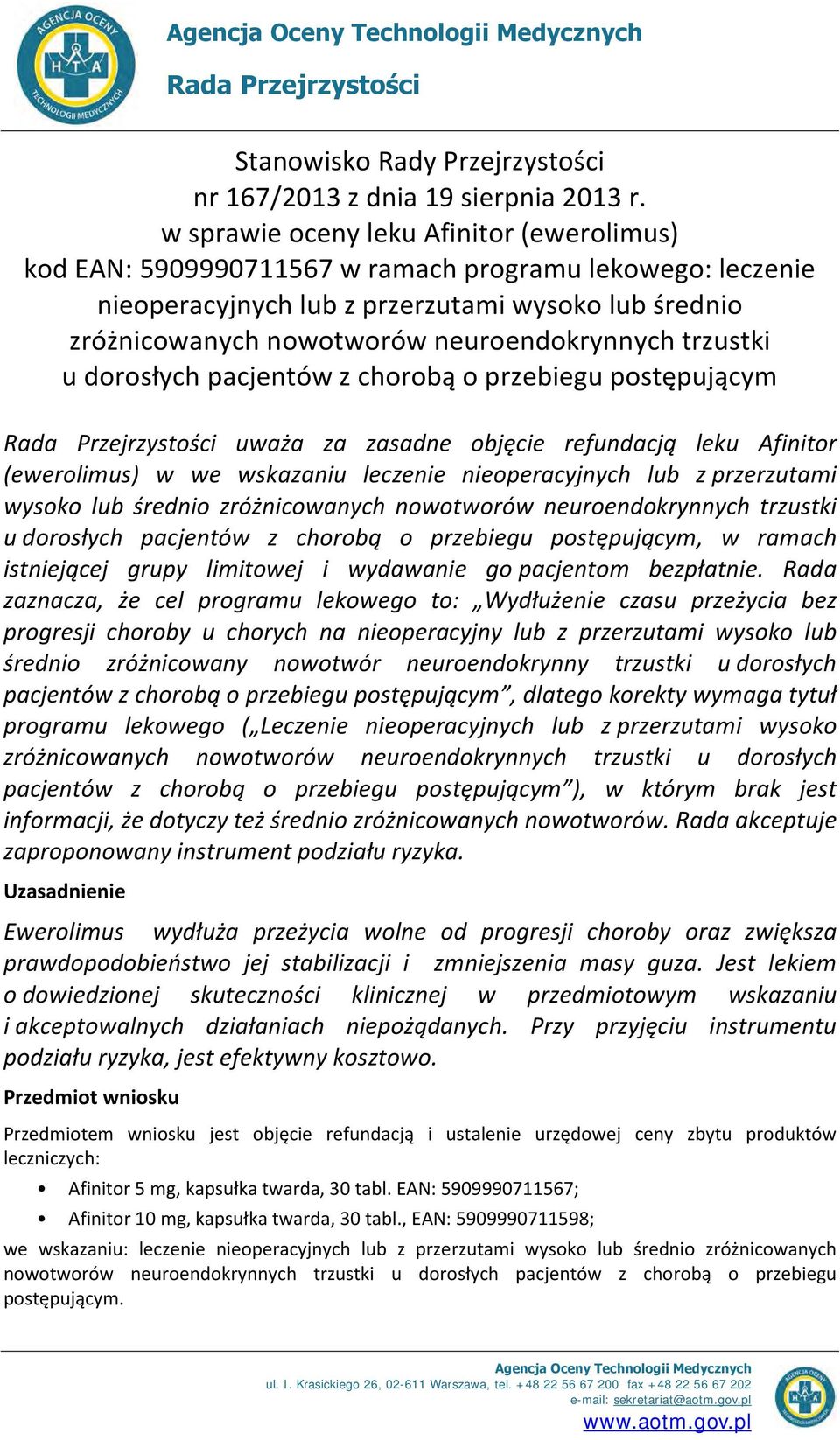 trzustki u dorosłych pacjentów z chorobą o przebiegu postępującym Rada Przejrzystości uważa za zasadne objęcie refundacją leku Afinitor (ewerolimus) w we wskazaniu leczenie nieoperacyjnych lub z