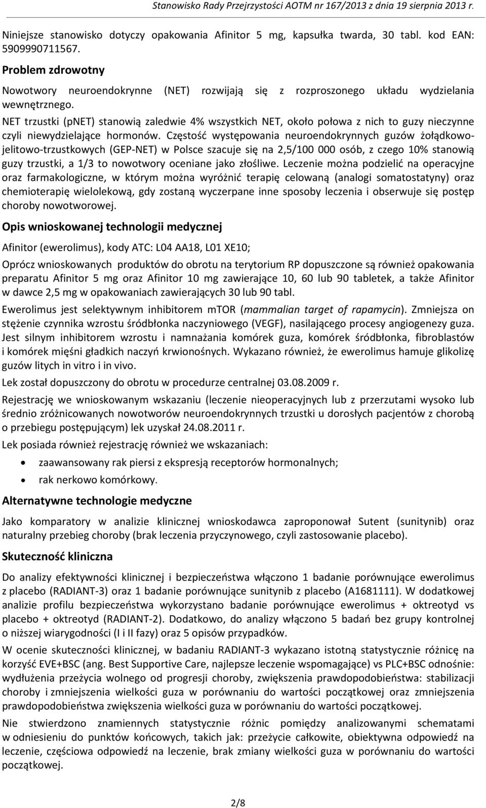 NET trzustki (pnet) stanowią zaledwie 4% wszystkich NET, około połowa z nich to guzy nieczynne czyli niewydzielające hormonów.