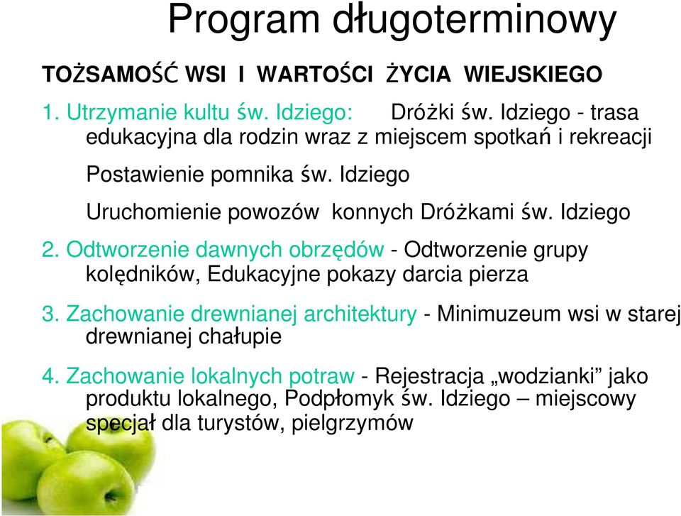 Idziego 2. Odtworzenie dawnych obrz dów - Odtworzenie grupy kol dników, Edukacyjne pokazy darcia pierza 3.