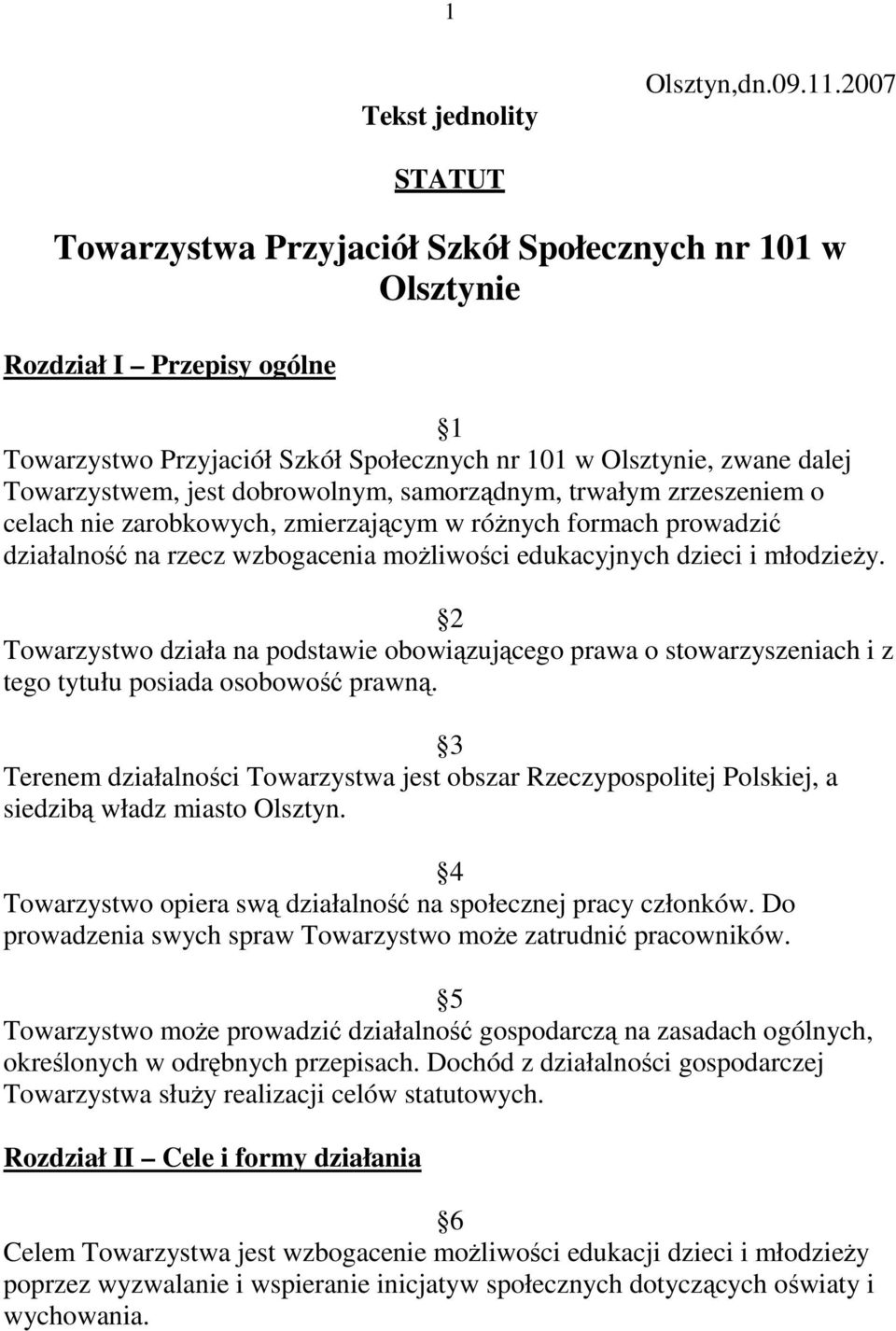 dobrowolnym, samorządnym, trwałym zrzeszeniem o celach nie zarobkowych, zmierzającym w róŝnych formach prowadzić działalność na rzecz wzbogacenia moŝliwości edukacyjnych dzieci i młodzieŝy.