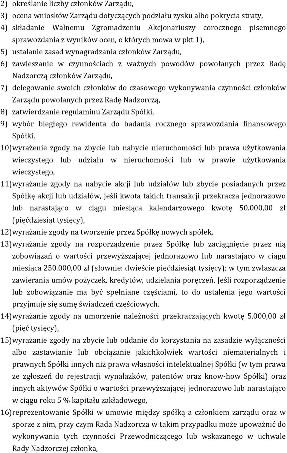 delegowanie swoich członków do czasowego wykonywania czynności członków Zarządu powołanych przez Radę Nadzorczą, 8) zatwierdzanie regulaminu Zarządu Spółki, 9) wybór biegłego rewidenta do badania