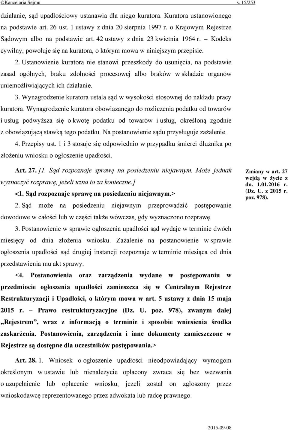 kwietnia 1964 r. Kodeks cywilny, powołuje się na kuratora, o którym mowa w niniejszym przepisie. 2.