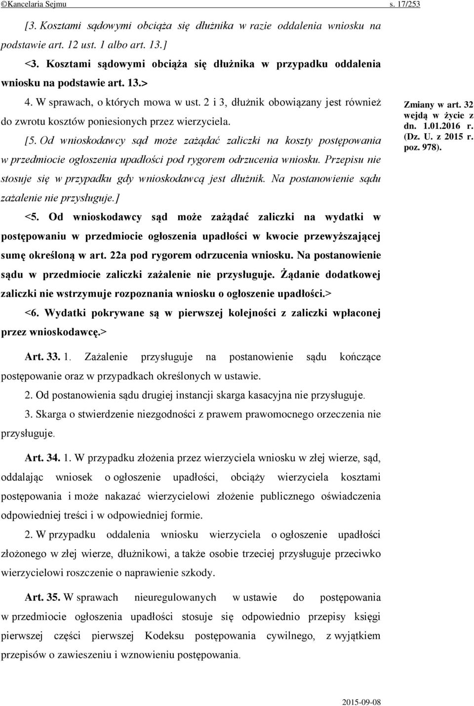 2 i 3, dłużnik obowiązany jest również do zwrotu kosztów poniesionych przez wierzyciela. [5.