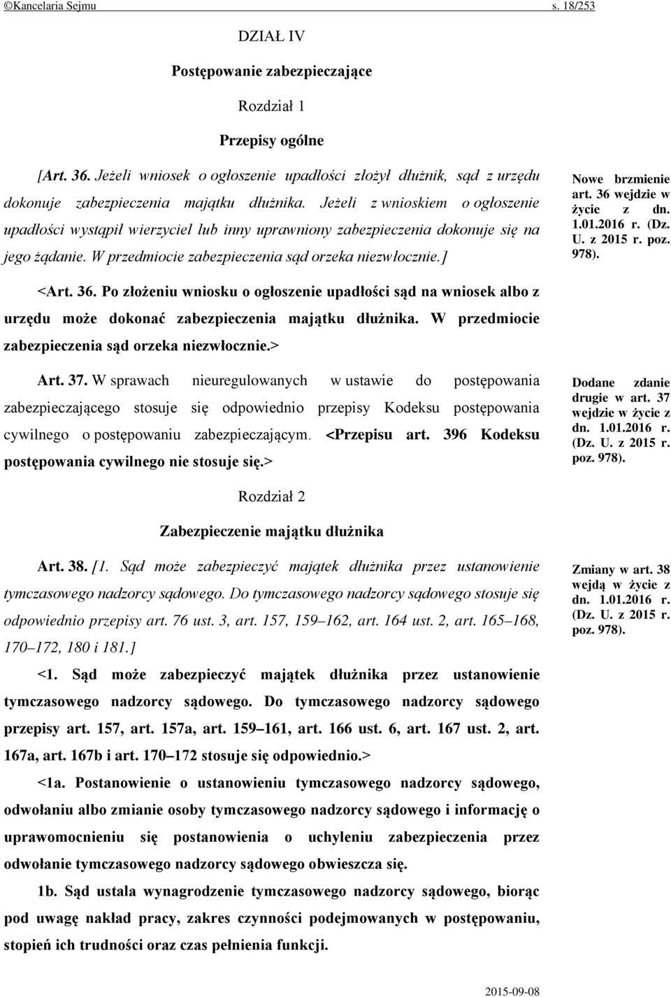 Jeżeli z wnioskiem o ogłoszenie upadłości wystąpił wierzyciel lub inny uprawniony zabezpieczenia dokonuje się na jego żądanie. W przedmiocie zabezpieczenia sąd orzeka niezwłocznie.] art.