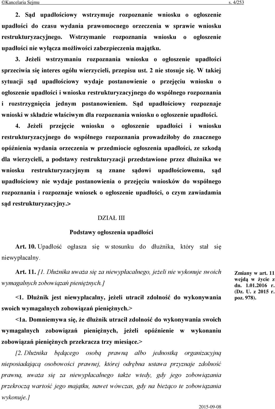 Jeżeli wstrzymaniu rozpoznania wniosku o ogłoszenie upadłości sprzeciwia się interes ogółu wierzycieli, przepisu ust. 2 nie stosuje się.