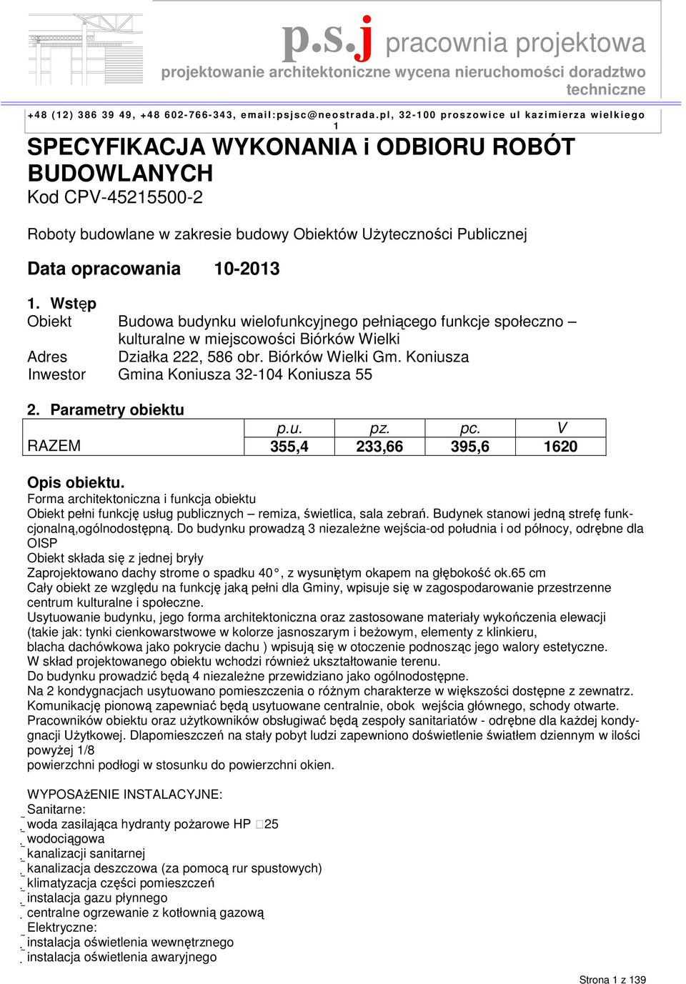 Publicznej Data opracowania 10-2013 1. Wstęp Obiekt Budowa budynku wielofunkcyjnego pełniącego funkcje społeczno kulturalne w miejscowości Biórków Wielki Adres Działka 222, 586 obr. Biórków Wielki Gm.