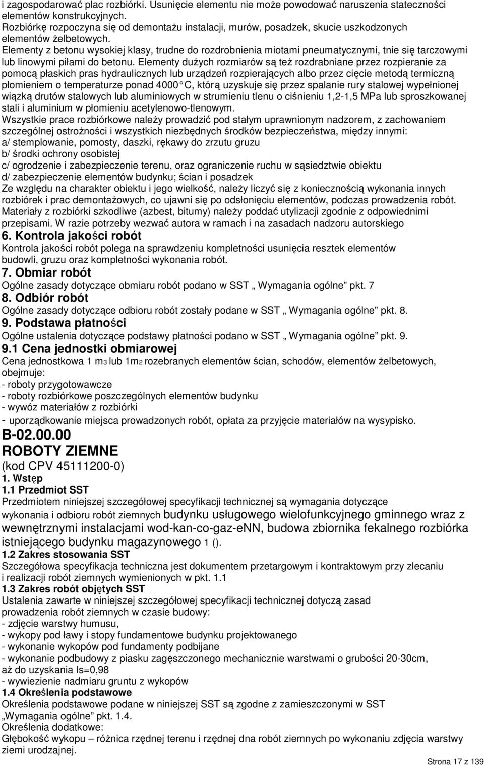 Elementy z betonu wysokiej klasy, trudne do rozdrobnienia miotami pneumatycznymi, tnie się tarczowymi lub linowymi piłami do betonu.