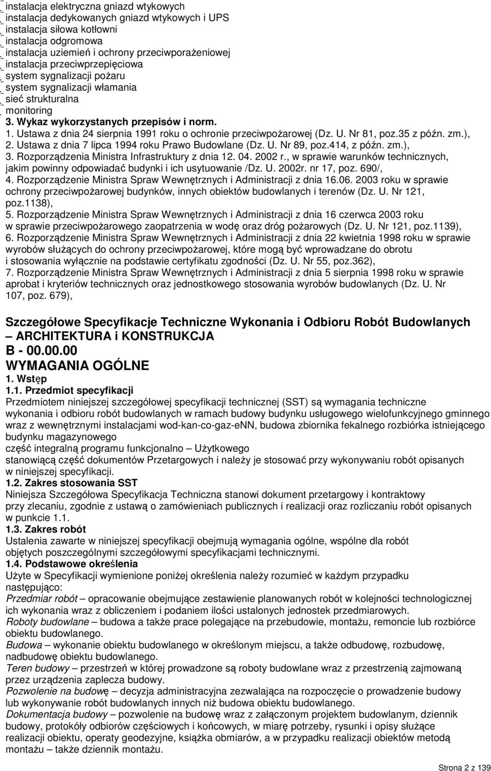 Ustawa z dnia 24 sierpnia 1991 roku o ochronie przeciwpożarowej (Dz. U. Nr 81, poz.35 z późn. zm.), 2. Ustawa z dnia 7 lipca 1994 roku Prawo Budowlane (Dz. U. Nr 89, poz.414, z późn. zm.), 3.