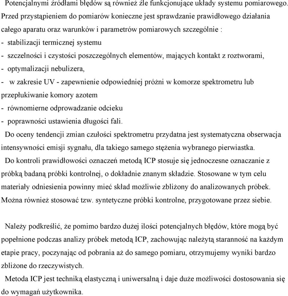 i czystości poszczególnych elementów, mających kontakt z roztworami, - optymalizacji nebulizera, - w zakresie UV - zapewnienie odpowiedniej próżni w komorze spektrometru lub przepłukiwanie komory