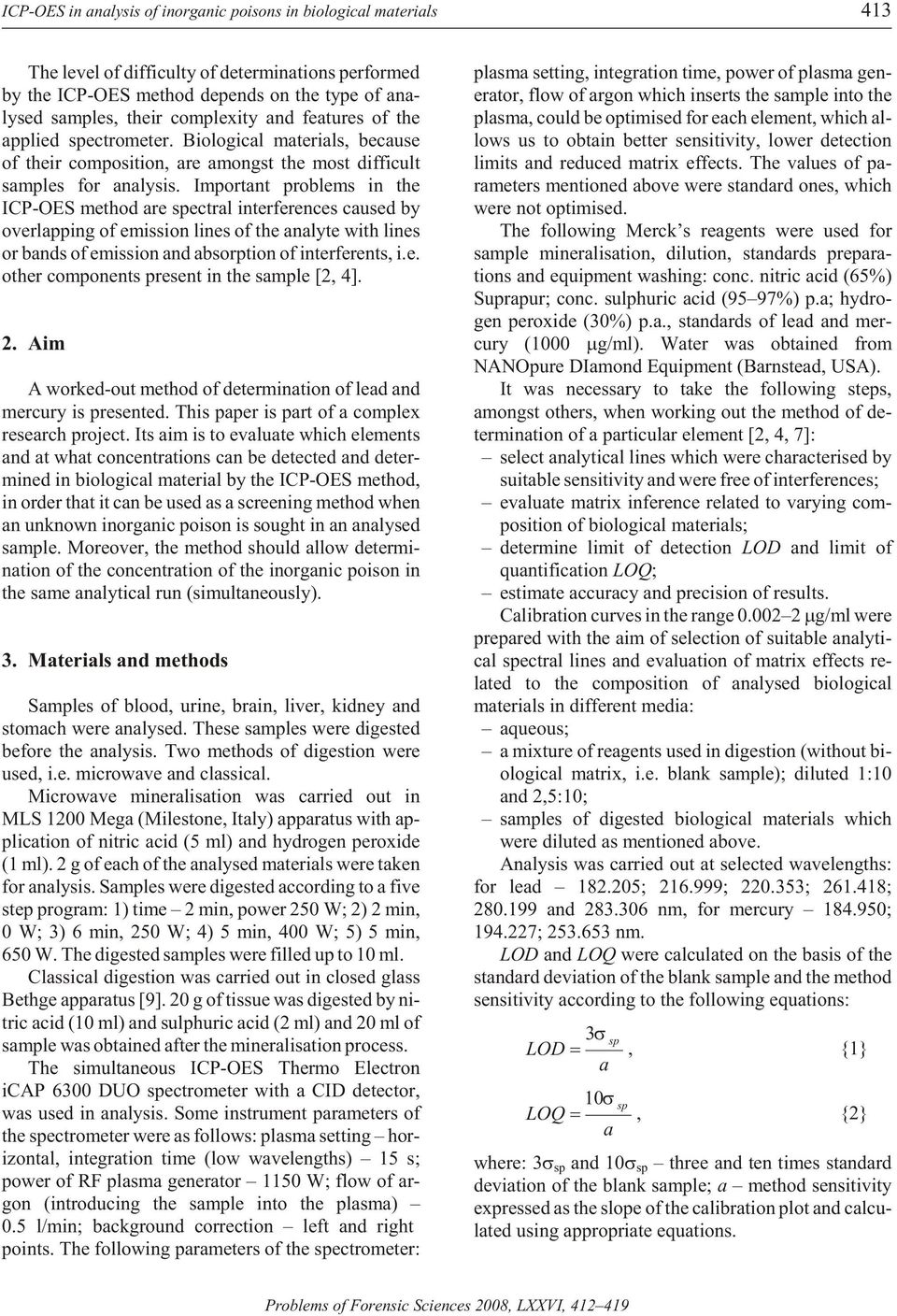 Important prob lems in the ICP-OES method are spec tral in ter fer ences caused by over lap ping of emis sion lines of the analyte with lines or bands of emis sion and ab sorp tion of interferents, i.