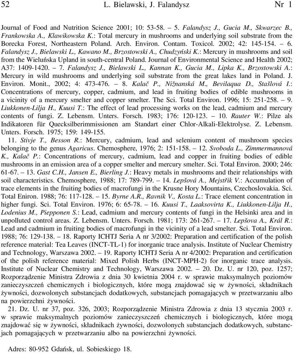 , Brzostowski A., Chudzyński K.: Mercury in mushrooms and soil from the Wieluńska Upland in south-central Poland. Journal of Environmental Science and Health 2002; A37: 1409-1420. 7. Falandysz J.