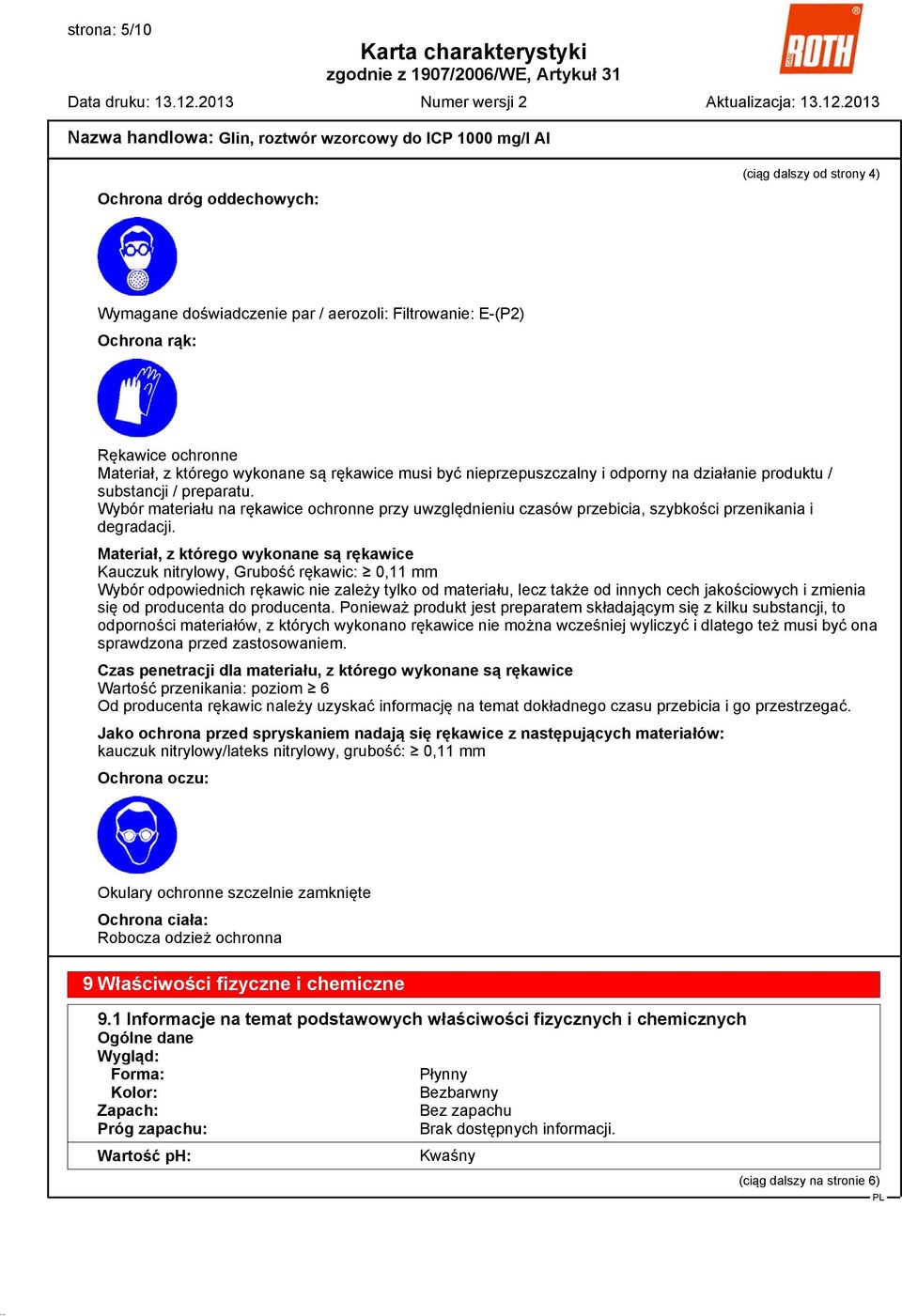 Materiał, z którego wykonane są rękawice Kauczuk nitrylowy, Grubość rękawic: 0,11 mm Wybór odpowiednich rękawic nie zależy tylko od materiału, lecz także od innych cech jakościowych i zmienia się od