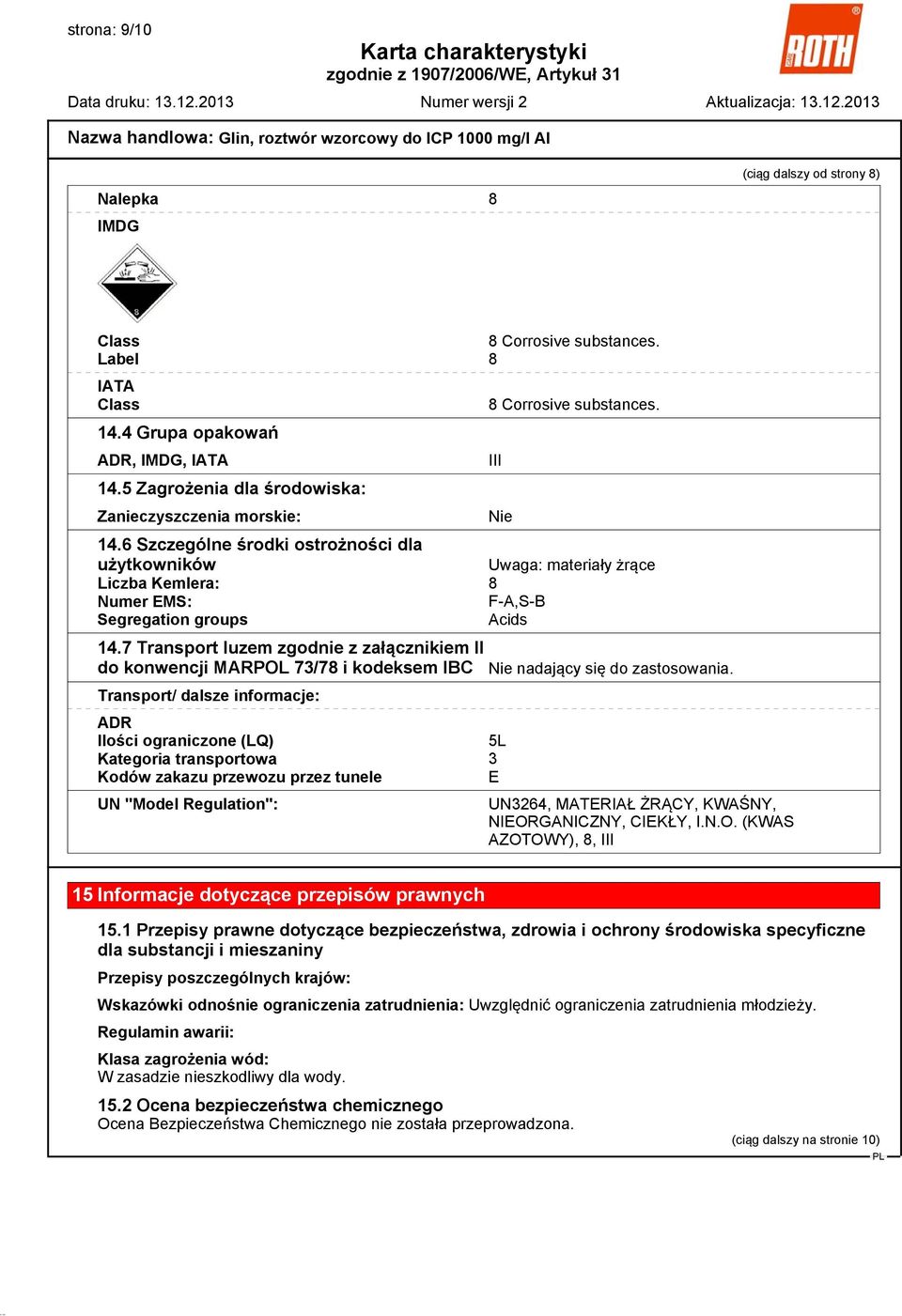 6 Szczególne środki ostrożności dla użytkowników Uwaga: materiały żrące Liczba Kemlera: 8 Numer EMS: F-A,S-B Segregation groups Acids 14.