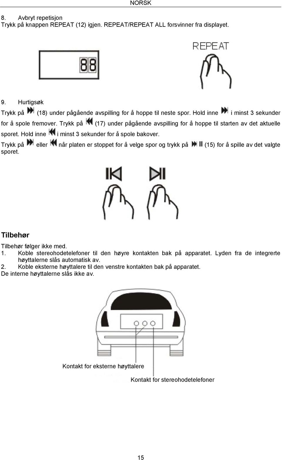 Trykk på eller når platen er stoppet for å velge spor og trykk på (15) for å spille av det valgte sporet. Tilbehør Tilbehør følger ikke med. 1.