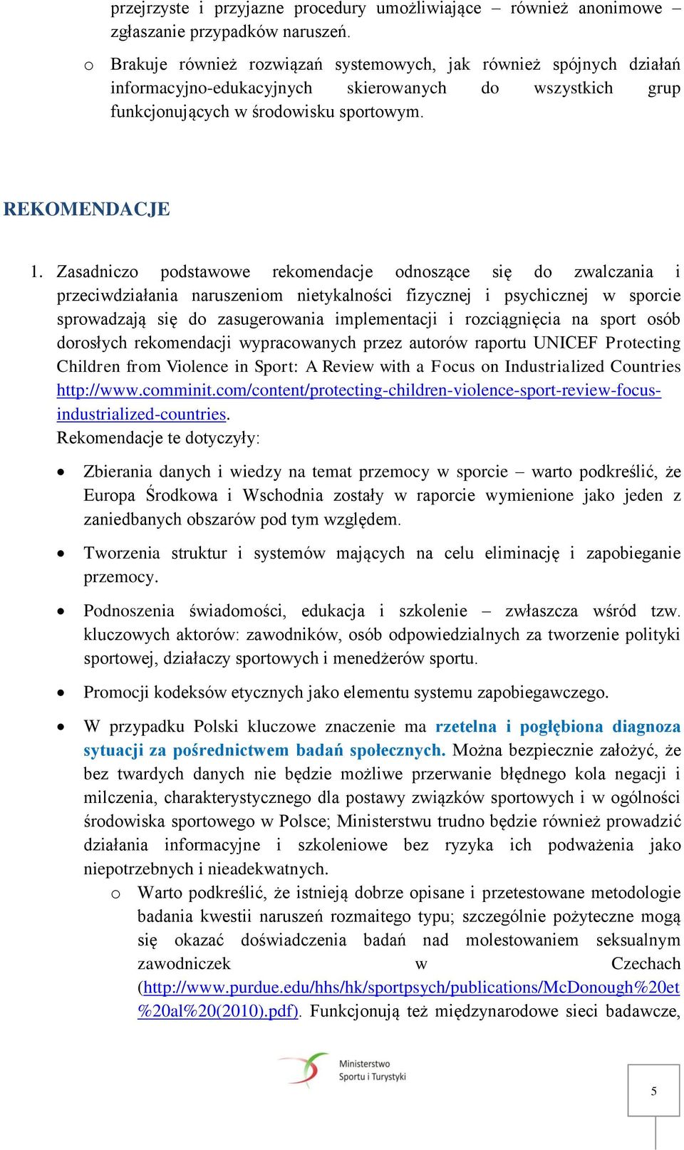 Zasadniczo podstawowe rekomendacje odnoszące się do zwalczania i przeciwdziałania naruszeniom nietykalności fizycznej i psychicznej w sporcie sprowadzają się do zasugerowania implementacji i