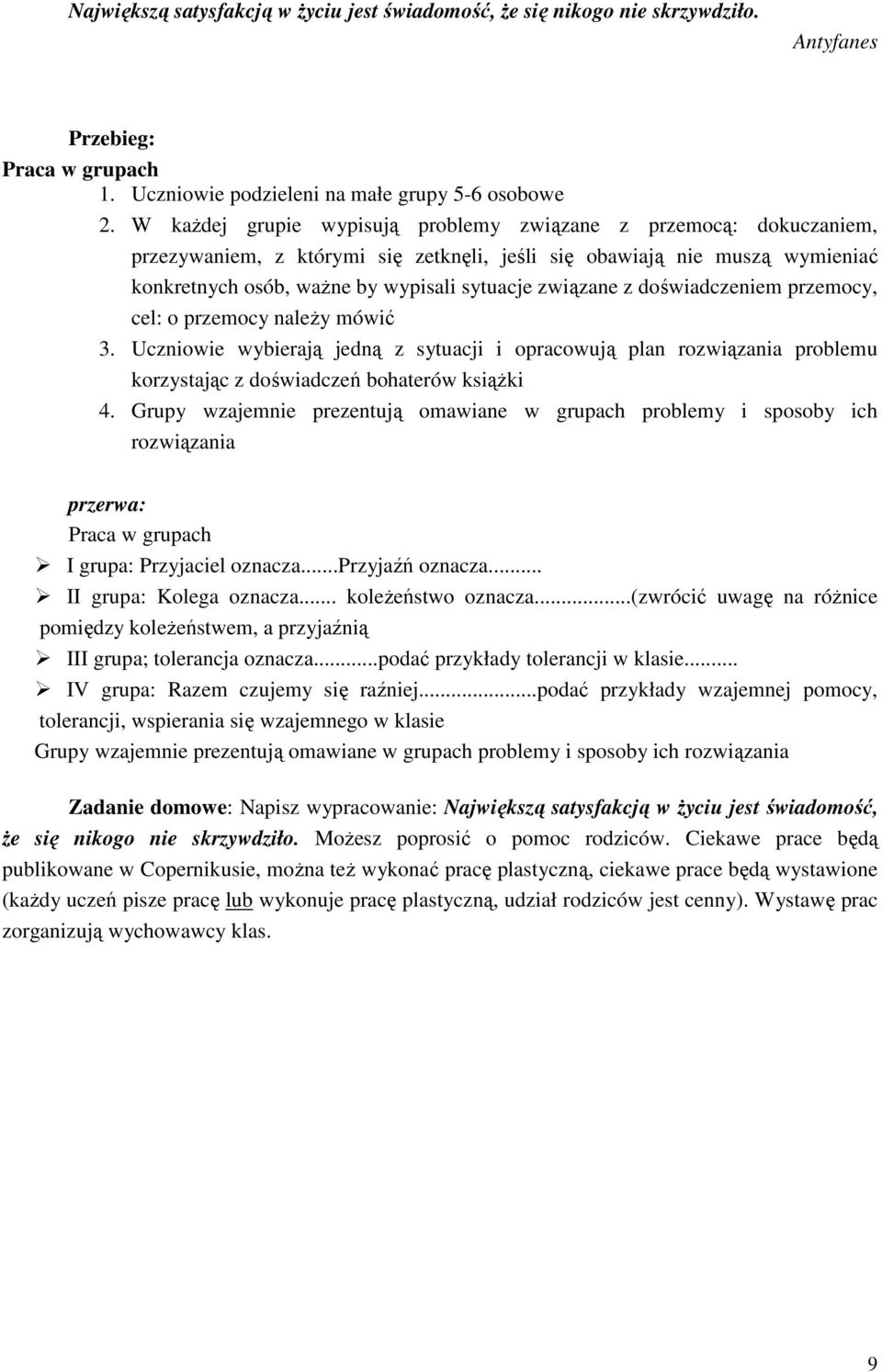 z doświadczeniem przemocy, cel: o przemocy naleŝy mówić 3. Uczniowie wybierają jedną z sytuacji i opracowują plan rozwiązania problemu korzystając z doświadczeń bohaterów ksiąŝki 4.