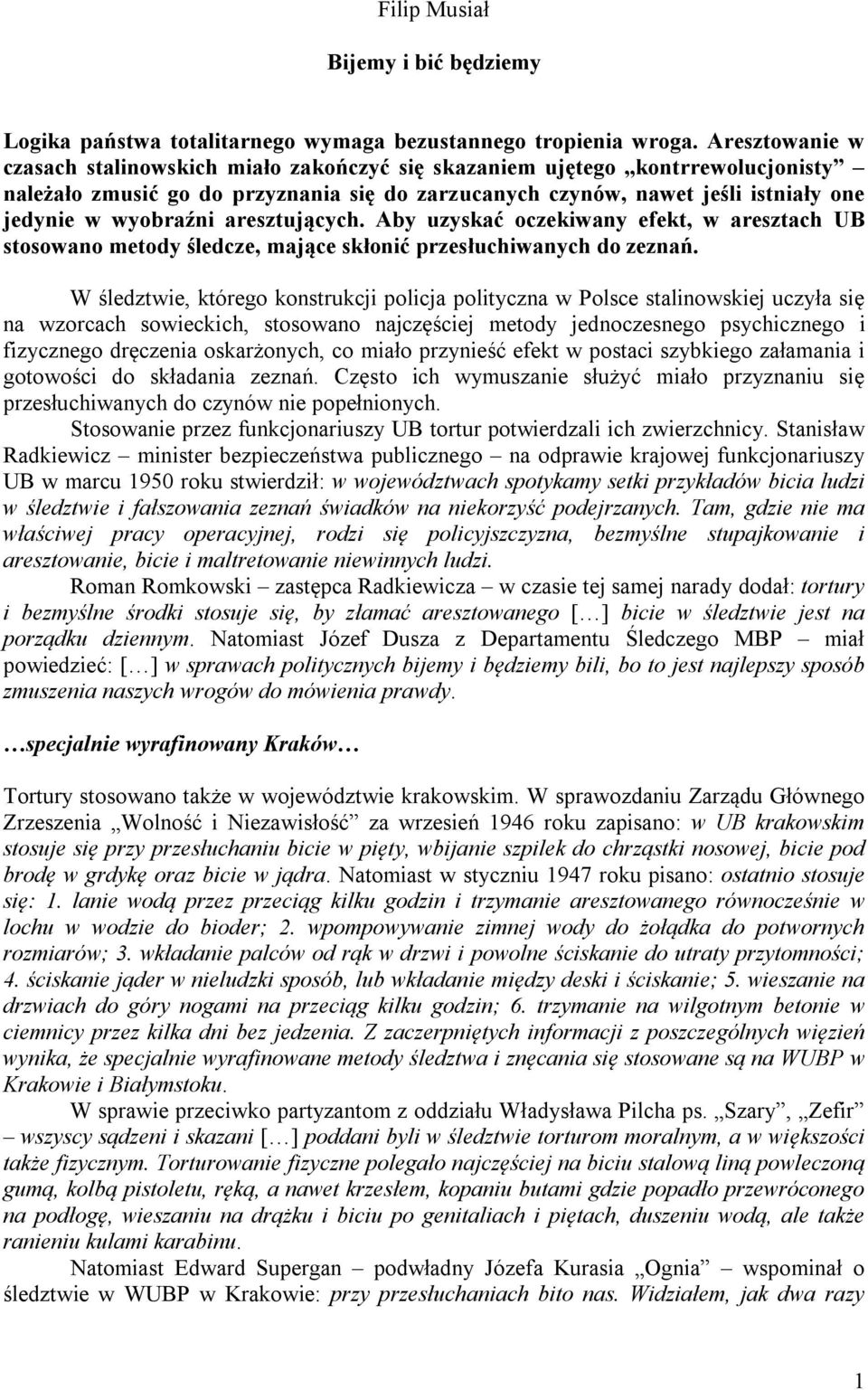 aresztujących. Aby uzyskać oczekiwany efekt, w aresztach UB stosowano metody śledcze, mające skłonić przesłuchiwanych do zeznań.