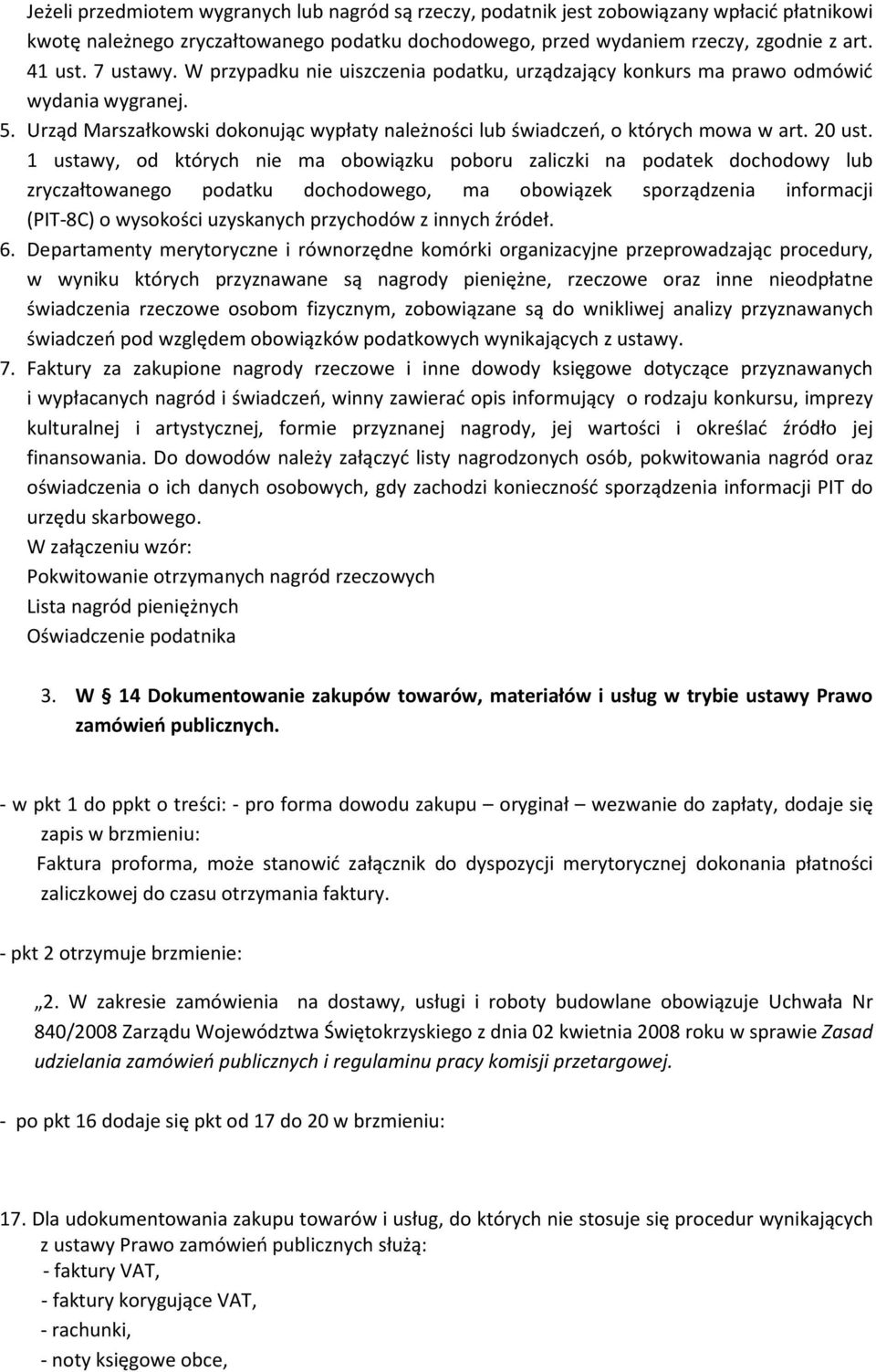 1 ustawy, od których nie ma obowiązku poboru zaliczki na podatek dochodowy lub zryczałtowanego podatku dochodowego, ma obowiązek sporządzenia informacji (PIT-8C) o wysokości uzyskanych przychodów z