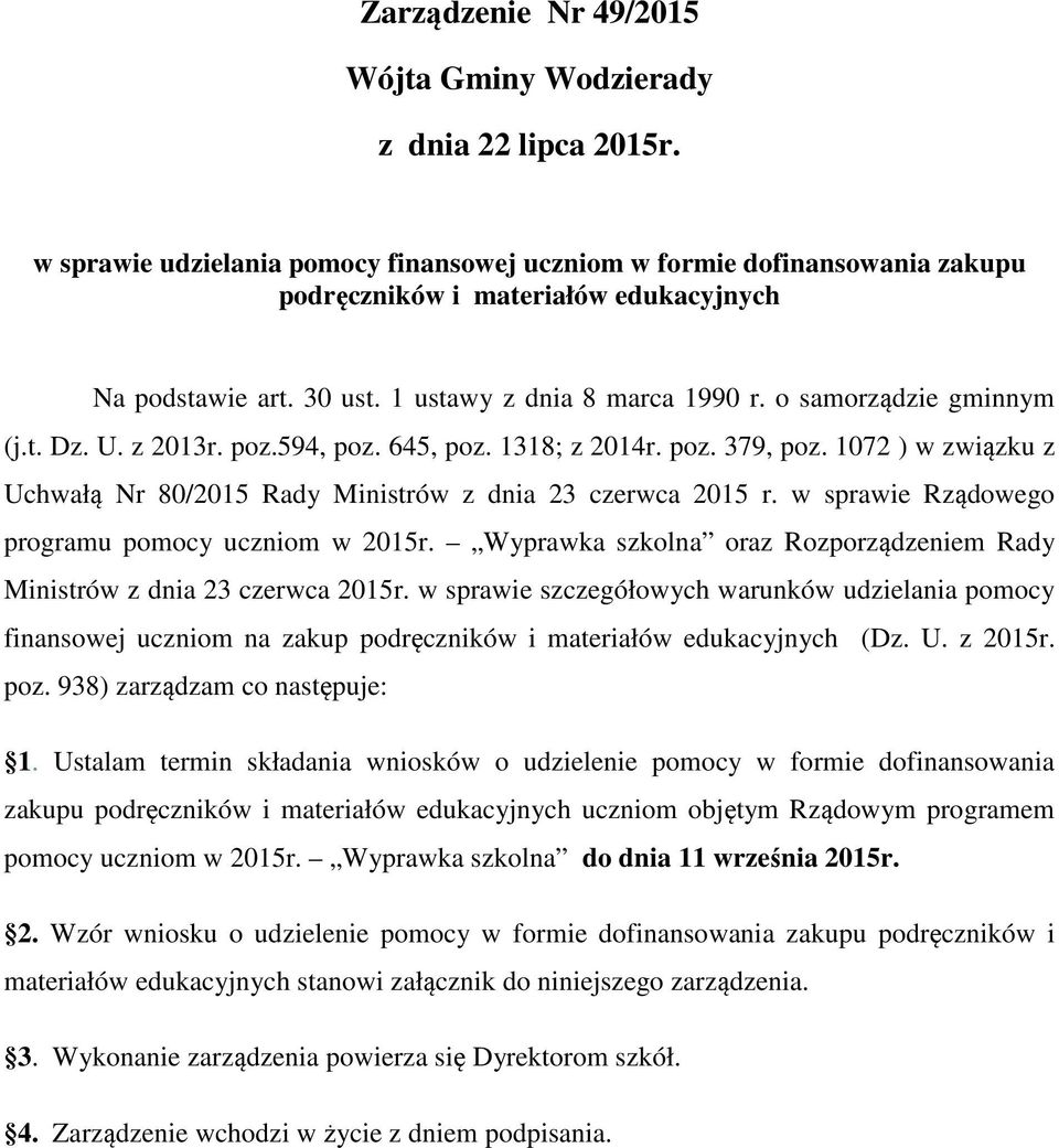 t. Dz. U. z 2013r. poz.594, poz. 645, poz. 1318; z 2014r. poz. 379, poz. 1072 ) w związku z Uchwałą Nr 80/2015 Rady Ministrów z dnia 23 czerwca 2015 r.