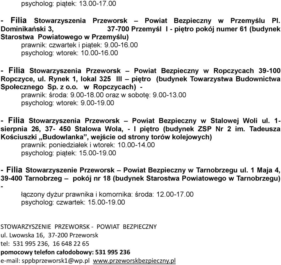 00 psycholog: wtorek: 10.00-16.00 - Filia Stowarzyszenia Przeworsk Powiat Bezpieczny w Ropczycach 39-100 Ropczyce, ul. Rynek 1, lokal 325 III piętro (budynek Towarzystwa Budownictwa Społecznego Sp.