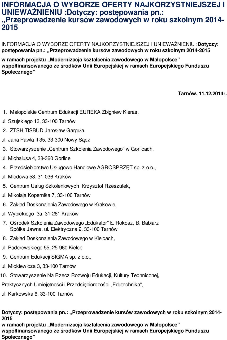 współfinansowanego ze środków Unii Europejskiej w ramach Europejskiego Funduszu Społecznego Tarnów, 11.12.2014r. 1. Małopolskie Centrum Edukacji EUREKA Zbigniew Kieras, 2.