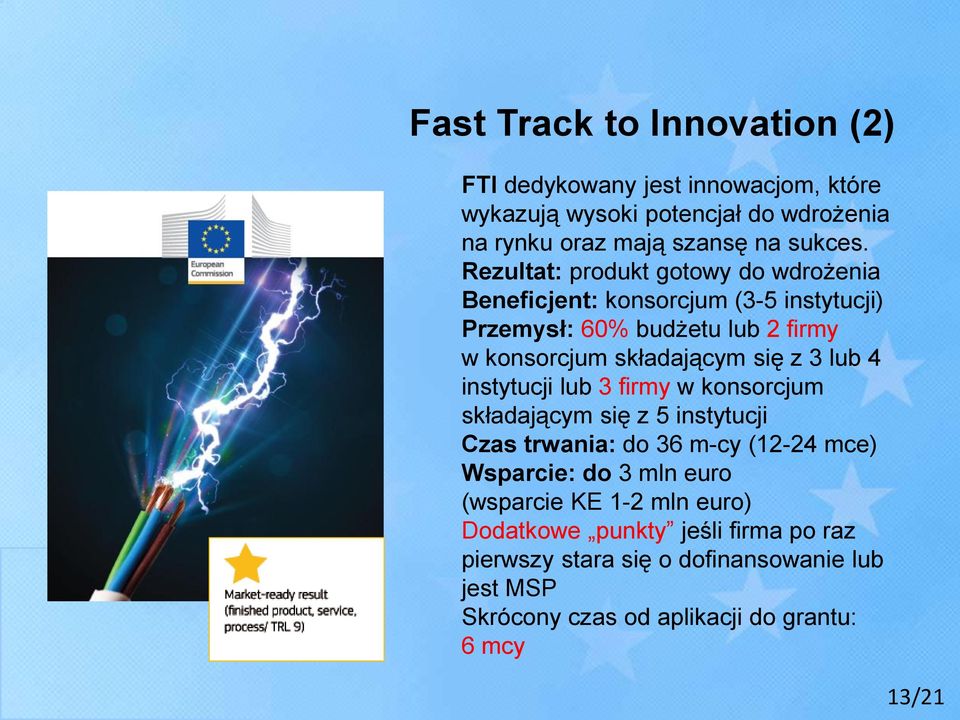 lub 4 instytucji lub 3 firmy w konsorcjum składającym się z 5 instytucji Czas trwania: do 36 m-cy (12-24 mce) Wsparcie: do 3 mln euro (wsparcie