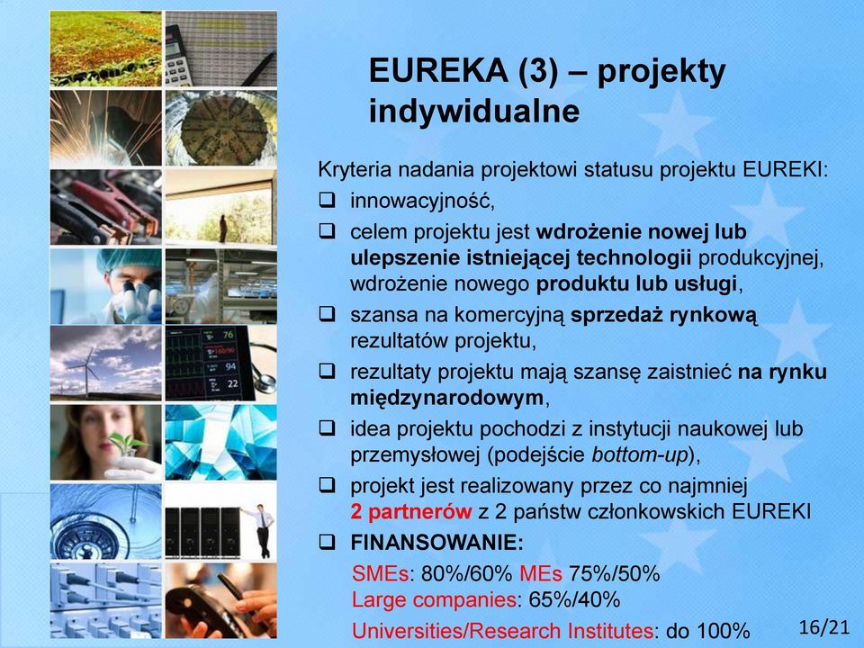 szansę zaistnieć na rynku międzynarodowym, idea projektu pochodzi z instytucji naukowej lub przemysłowej (podejście bottom-up), projekt jest realizowany przez