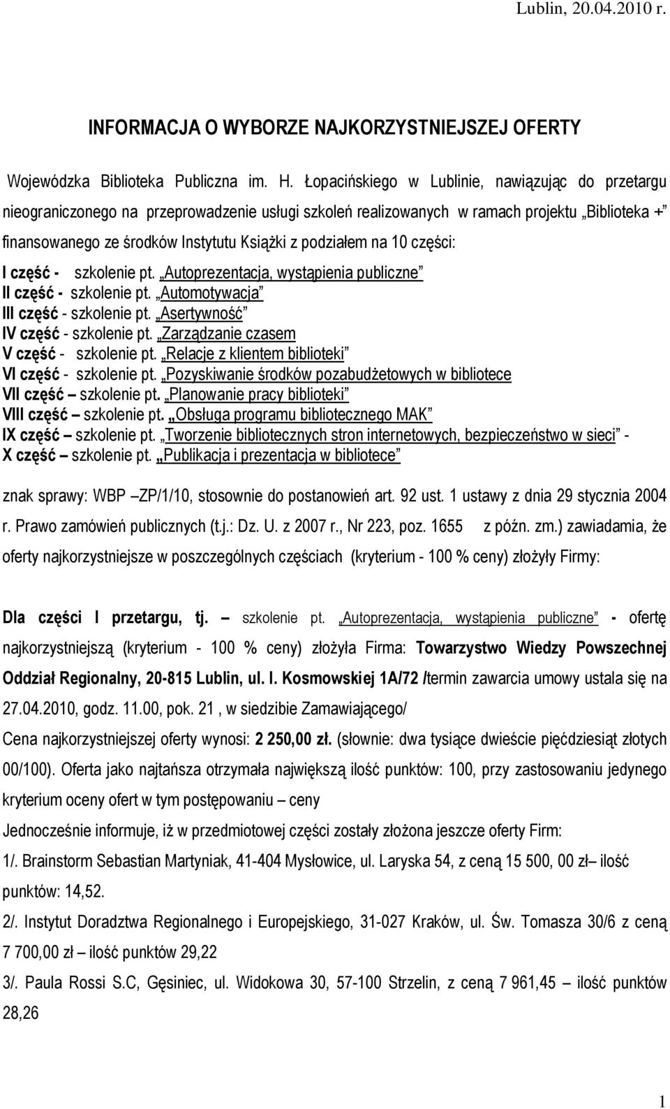 podziałem na 10 części: I część - szkolenie pt. Autoprezentacja, wystąpienia publiczne II część - szkolenie pt. Automotywacja III część - szkolenie pt. Asertywność IV część - szkolenie pt.