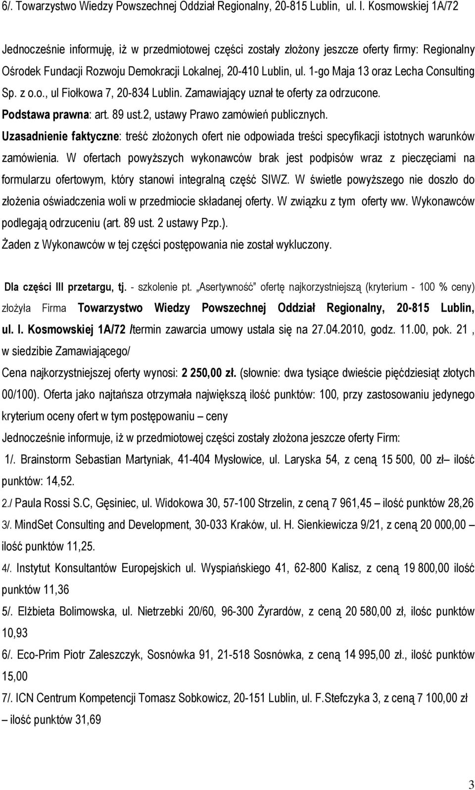 Asertywność ofertę najkorzystniejszą (kryterium - 100 % ceny) złożyła Firma Towarzystwo Wiedzy Powszechnej Oddział Regionalny, 20-815 Lublin, ul. I.