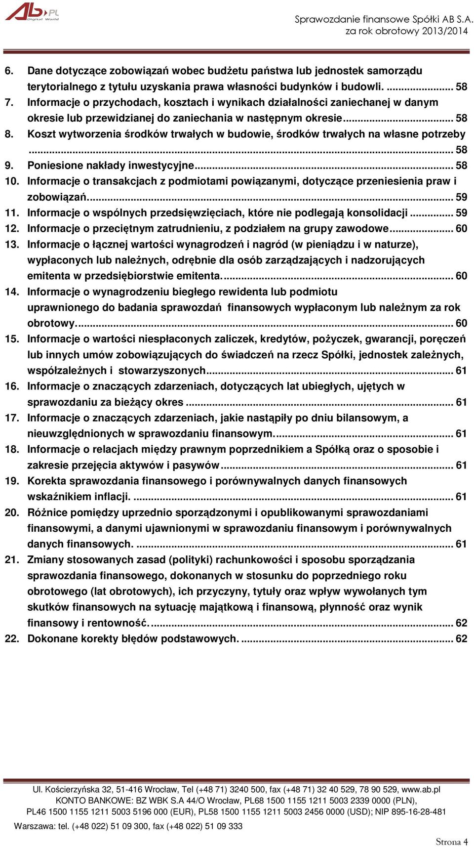 Koszt wytworzenia środków trwałych w budowie, środków trwałych na własne potrzeby... 58 9. Poniesione nakłady inwestycyjne... 58 10.