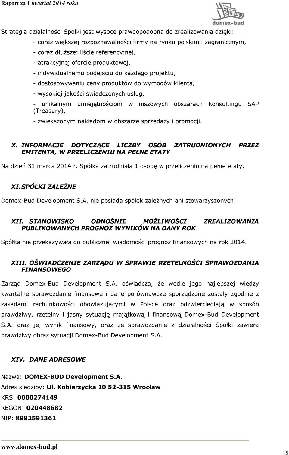 w niszowych obszarach konsultingu SAP (Treasury), - zwiększonym nakładom w obszarze sprzedaży i promocji. X.