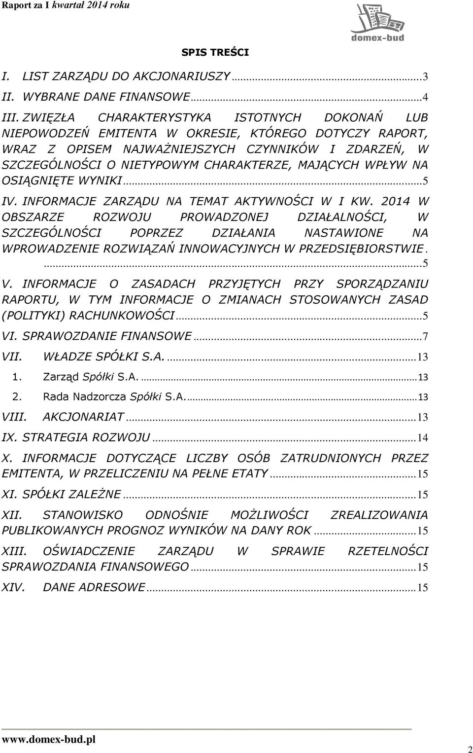 MAJĄCYCH WPŁYW NA OSIĄGNIĘTE WYNIKI... 5 IV. INFORMACJE ZARZĄDU NA TEMAT AKTYWNOŚCI W I KW.