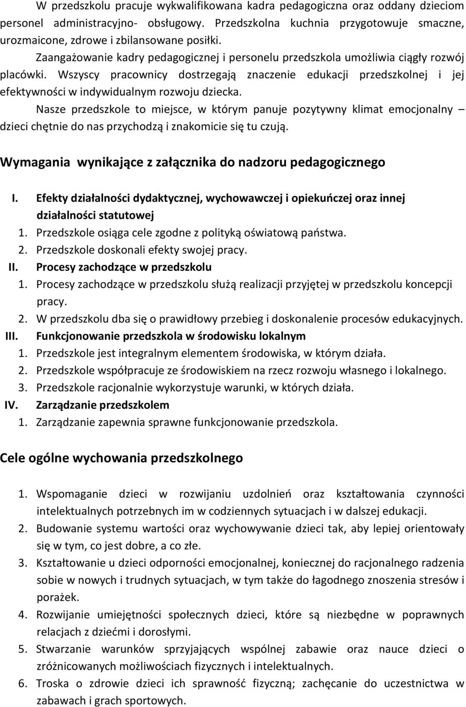 Wszyscy pracownicy dostrzegają znaczenie edukacji przedszkolnej i jej efektywności w indywidualnym rozwoju dziecka.