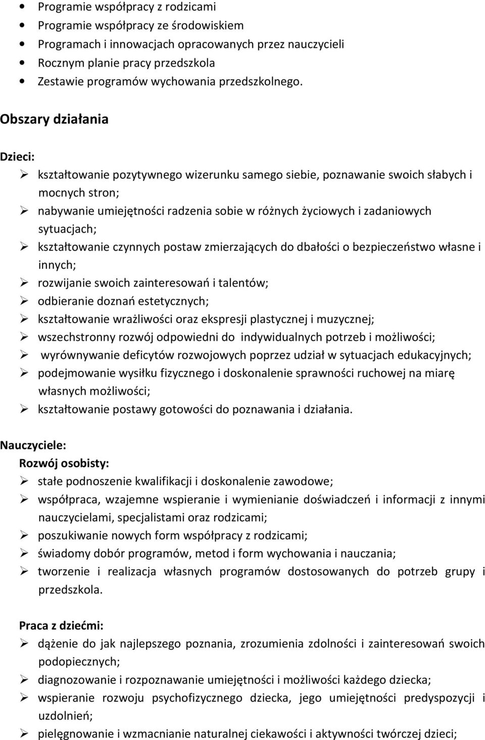 Obszary działania Dzieci: kształtowanie pozytywnego wizerunku samego siebie, poznawanie swoich słabych i mocnych stron; nabywanie umiejętności radzenia sobie w różnych życiowych i zadaniowych