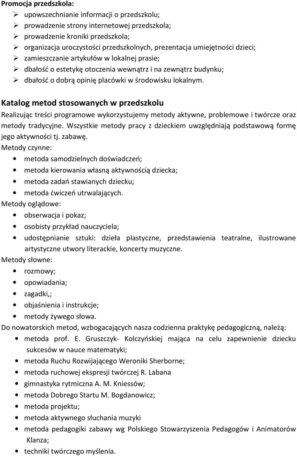 Katalog metod stosowanych w przedszkolu Realizując treści programowe wykorzystujemy metody aktywne, problemowe i twórcze oraz metody tradycyjne.