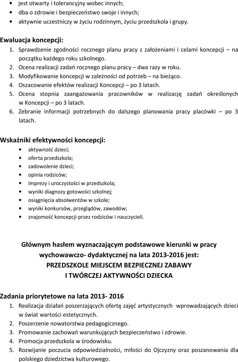 Modyfikowanie koncepcji w zależności od potrzeb na bieżąco. 4. Oszacowanie efektów realizacji Koncepcji po 3 latach. 5.