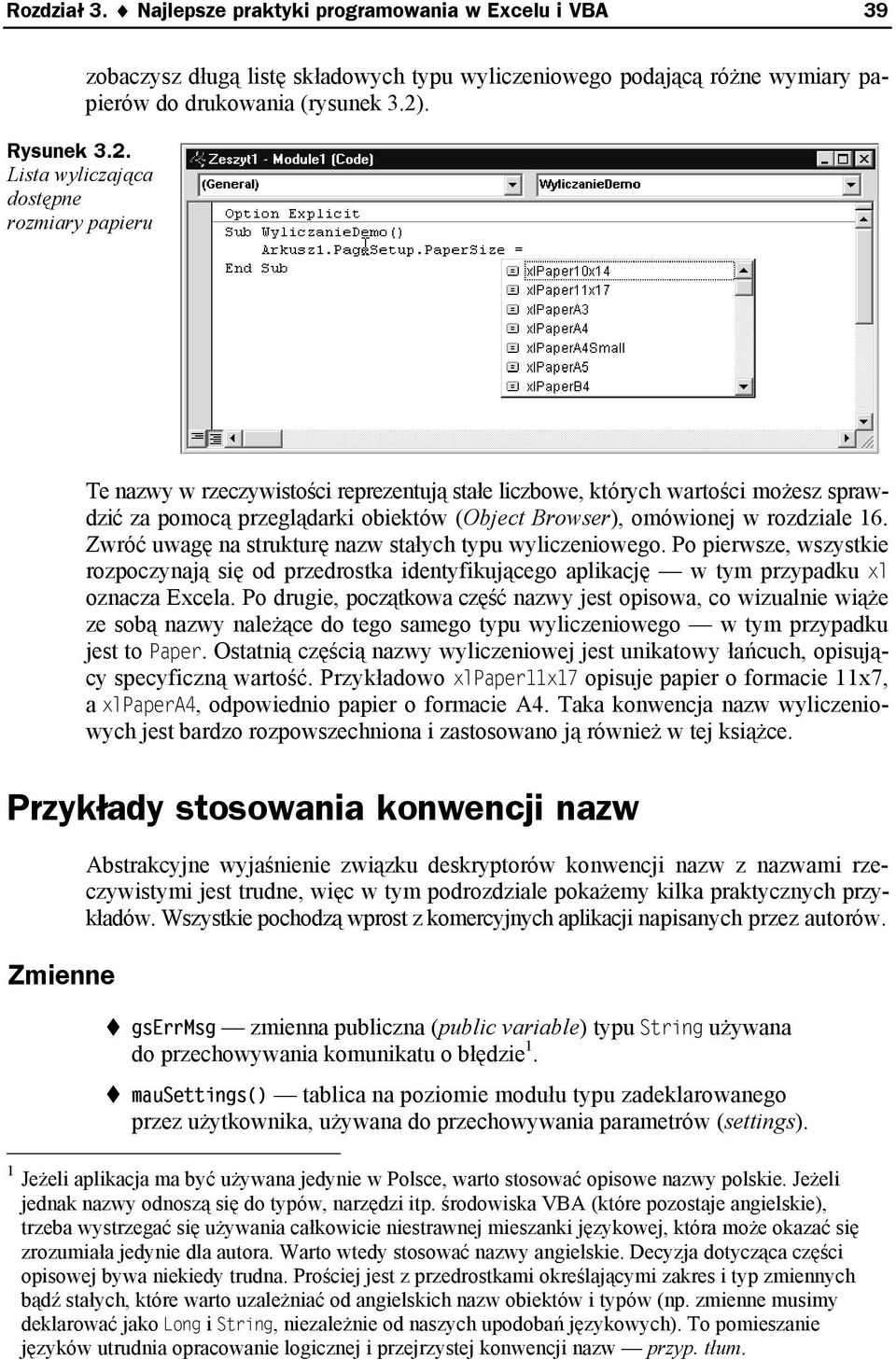 Te nazwy w rzeczywistości reprezentują stałe liczbowe, których wartości możesz sprawdzić za pomocą przeglądarki obiektów (Object Browser), omówionej w rozdziale 16.