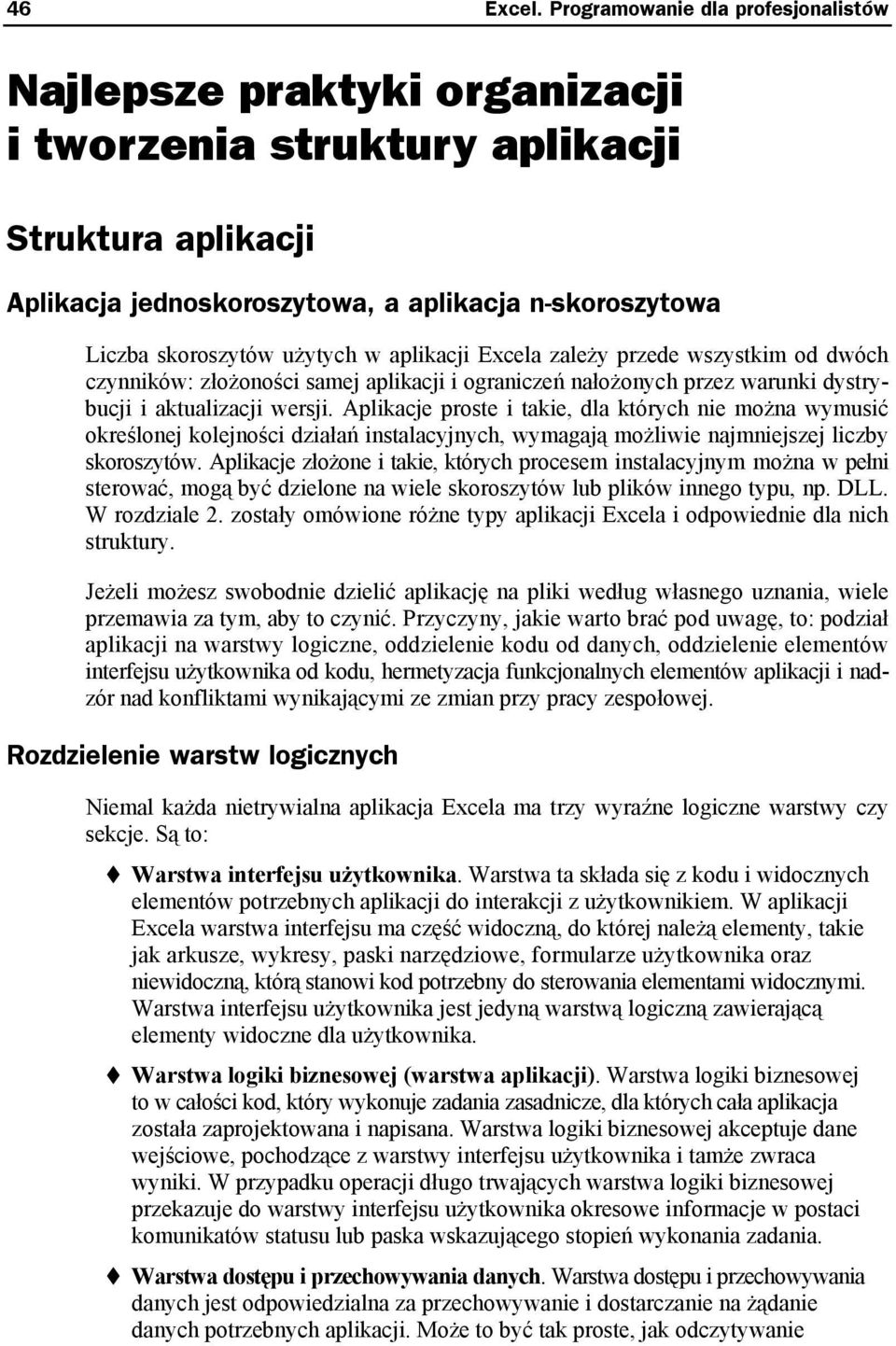 użytych w aplikacji Excela zależy przede wszystkim od dwóch czynników: złożoności samej aplikacji i ograniczeń nałożonych przez warunki dystrybucji i aktualizacji wersji.