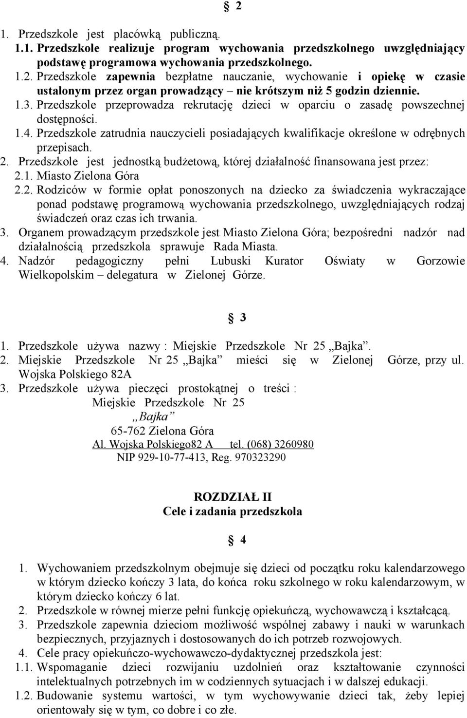 Przedszkole jest jednostką budżetową, której działalność finansowana jest przez: 2.