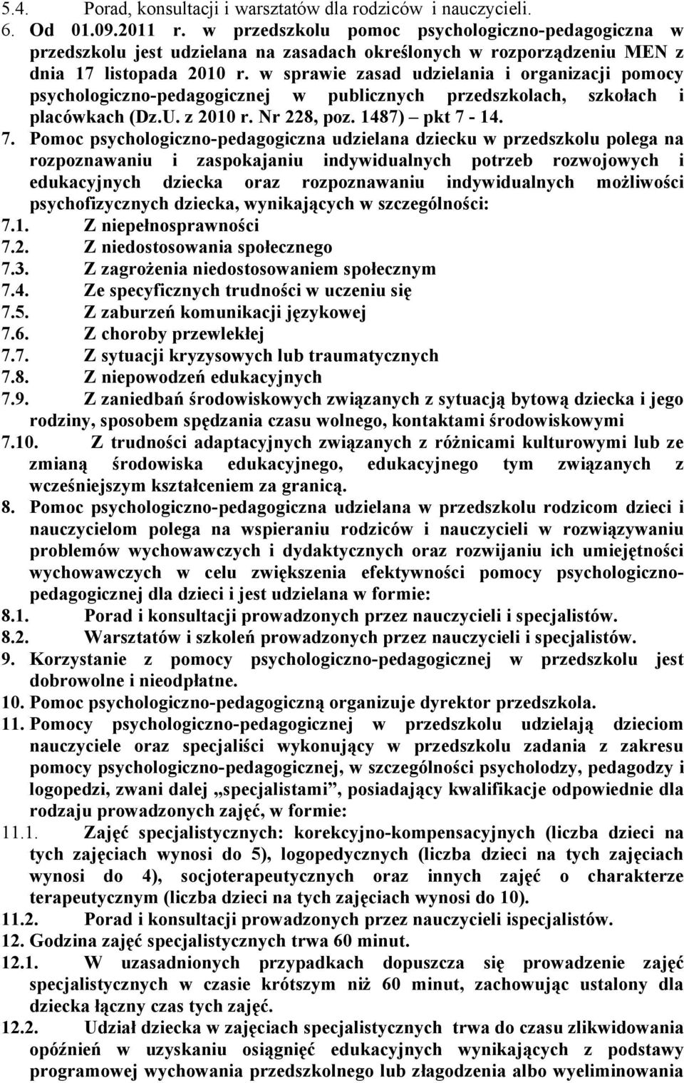 w sprawie zasad udzielania i organizacji pomocy psychologiczno-pedagogicznej w publicznych przedszkolach, szkołach i placówkach (Dz.U. z 2010 r. Nr 228, poz. 1487) pkt 7-