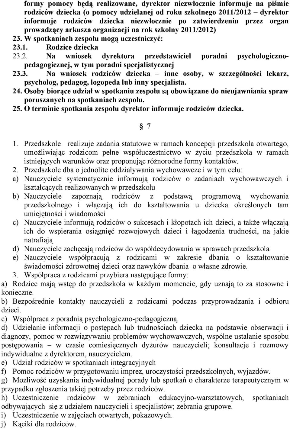 3. Na wniosek rodziców dziecka inne osoby, w szczególności lekarz, psycholog, pedagog, logopeda lub inny specjalista. 24.