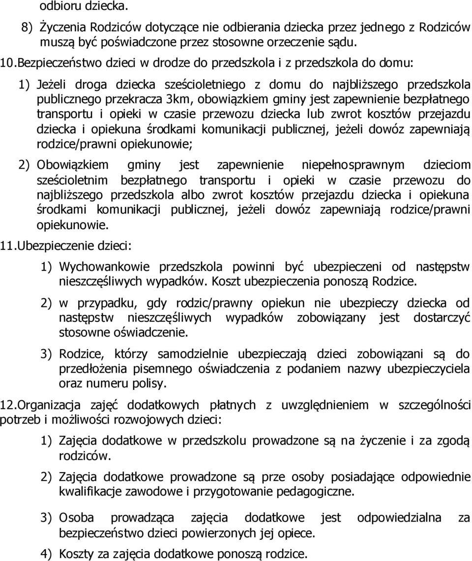 zapewnienie bezpłatnego transportu i opieki w czasie przewozu dziecka lub zwrot kosztów przejazdu dziecka i opiekuna środkami komunikacji publicznej, jeżeli dowóz zapewniają rodzice/prawni