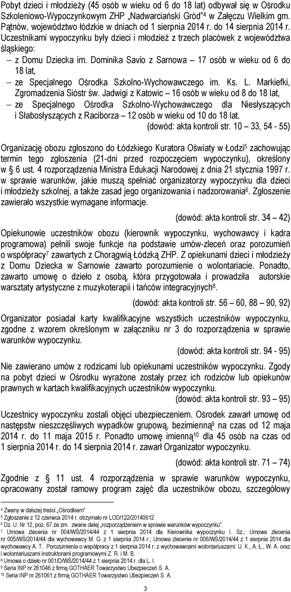 Dominika Savio z Sarnowa 17 osób w wieku od 6 do 18 lat, ze Specjalnego Ośrodka Szkolno-Wychowawczego im. Ks. L. Markiefki, Zgromadzenia Sióstr św.