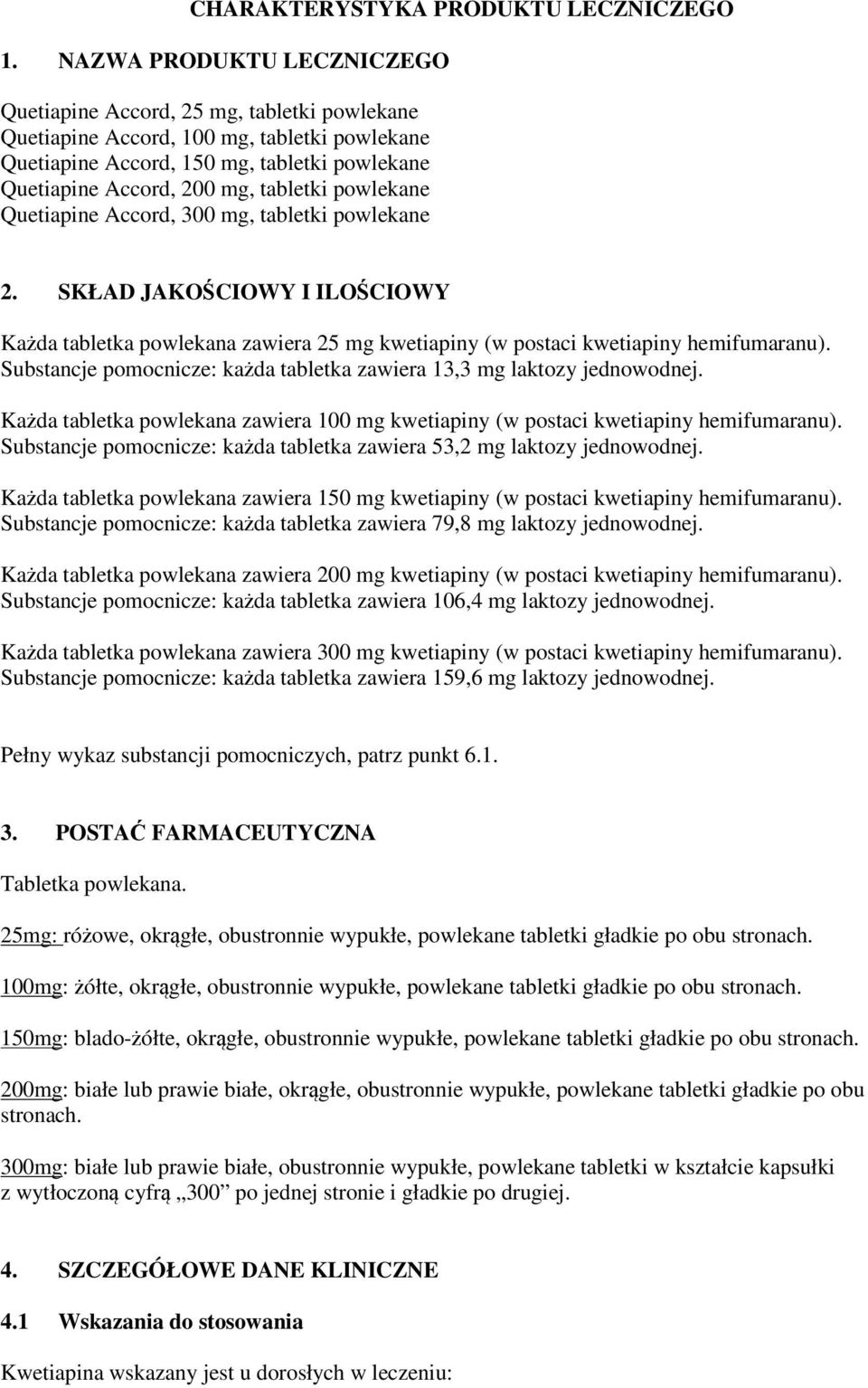 powlekane Quetiapine Accord, 300 mg, tabletki powlekane 2. SKŁAD JAKOŚCIOWY I ILOŚCIOWY Każda tabletka powlekana zawiera 25 mg kwetiapiny (w postaci kwetiapiny hemifumaranu).