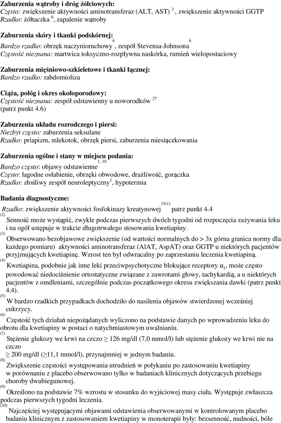 tkanki łącznej: Bardzo rzadko: rabdomioliza Ciąża, połóg i okres okołoporodowy: Częstość nieznana: zespół odstawienny u noworodków 27 (patrz punkt 4.