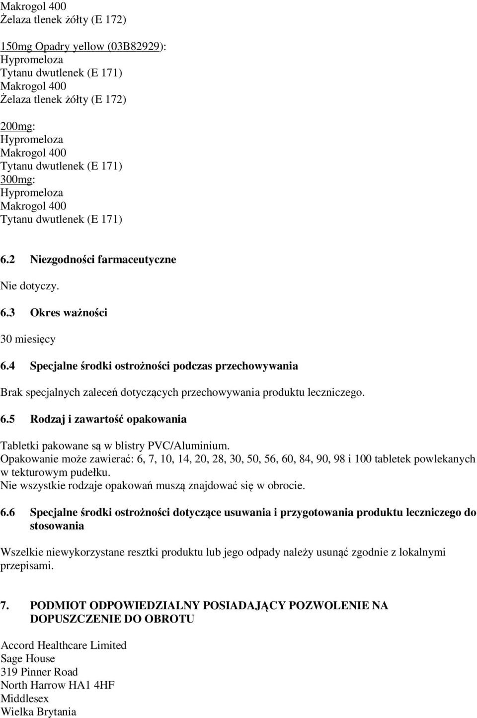 4 Specjalne środki ostrożności podczas przechowywania Brak specjalnych zaleceń dotyczących przechowywania produktu leczniczego. 6.