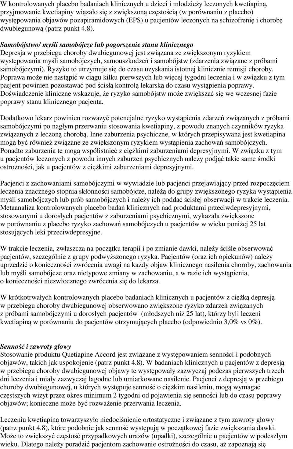 Samobójstwo/ myśli samobójcze lub pogorszenie stanu klinicznego Depresja w przebiegu choroby dwubiegunowej jest związana ze zwiększonym ryzykiem występowania myśli samobójczych, samouszkodzeń i